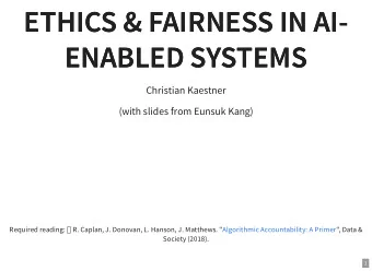 ETHICS &amp; FAIRNESS IN AI-  ETHICS &amp; FAIRNESS IN AI-  ENABLED SYSTEMS  ENABLED SYSTEMS