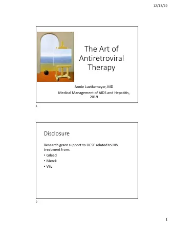 The Art of  Antiretroviral  Therapy  Annie Luetkemeyer, MD  Medical Management of AIDS and