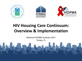 Overview &amp; Implementation National HOPWA Institute 2017 Tampa, FL  Objectives  Describe key