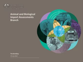 Animal and Biological  Import Assessments  Branch  Tim Brinkley  19 July 2018  Summary  Who are