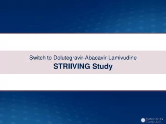STRIIVING Study  Switch to Dolutegravir-Abacavir-Lamivudine (DTG-ABC-3TC)  STRIIVING: Design  Week