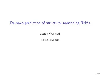 De novo prediction of structural noncoding RNAs  Stefan Washietl  18.417 - Fall 2011  1/ 38