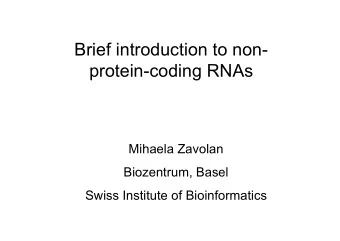 Brief introduction to non-  protein-coding RNAs  Mihaela Zavolan  Biozentrum, Basel  Swiss