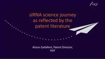 siRNA science journey  as reflected by the  patent literature  Alison Gallafent, Patent Director,