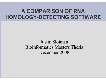 A COMPARISON OF RNA  HOMOLOGY-DETECTING SOFTWARE  Justin Slotman  Bioinformatics Masters Thesis