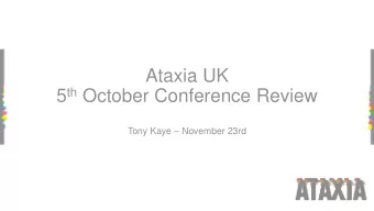 Ataxia UK 5 th October Conference Review Tony Kaye  November 23rd  Conference Review  Ataxia