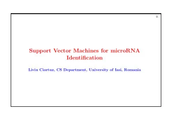 Support Vector Machines for microRNA  Identification  Liviu Ciortuz, CS Department, University of