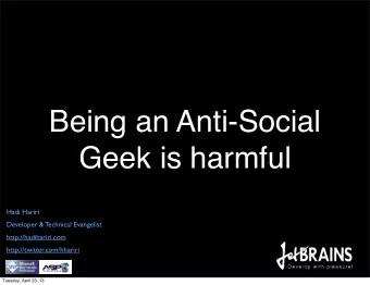 Being an Anti-Social  Geek is harmful  Hadi Hariri  Developer &amp; Technical Evangelist