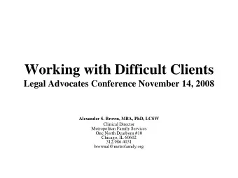 Working with Difficult Clients Legal Advocates Conference November 14, 2008  Alexander S. Brown,