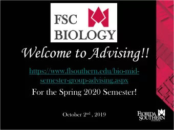 Welcome to Advising!!  https://www.flsouthern.edu/bio-mid-  semester-group-advising.aspx  For the