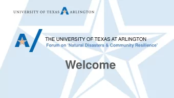 Welcome  Forum on Natural Disasters and Community Resilience  David Nygren, PhD  The