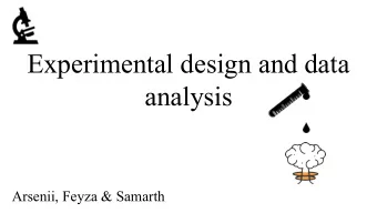 Experimental design and data  analysis  Arsenii, Feyza &amp; Samarth  Content Overview