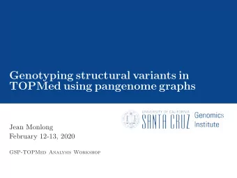Genotyping structural variants in  TOPMed using pangenome graphs  Jean Monlong  February 12-13,