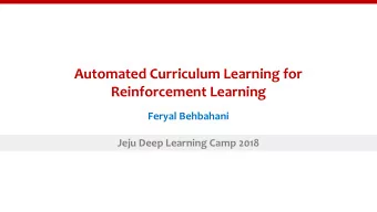 Automated Curriculum Learning for  Reinforcement Learning  Feryal Behbahani  Jeju Deep Learning