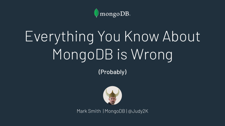 everything you know about mongodb is wrong