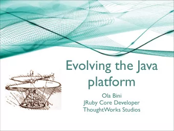 Evolving the Java  platform  Ola Bini  JRuby Core Developer  ThoughtWorks Studios  About me