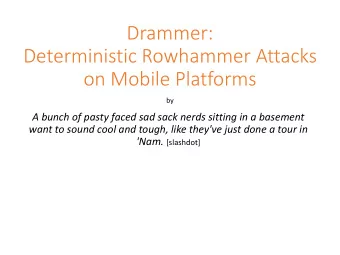 Deterministic Rowhammer Attacks  on Mobile Platforms  by  A bunch of pasty faced sad sack nerds