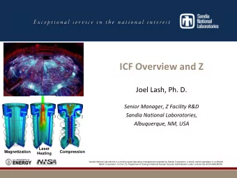 ICF Overview and Z  Joel Lash, Ph. D.  Senior Manager, Z Facility R&amp;D  Sandia National