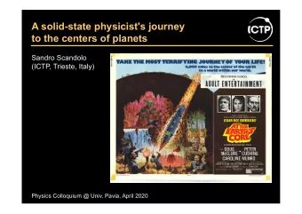 A solid-state physicist's journey  to the centers of planets  Sandro Scandolo  (ICTP, Trieste,