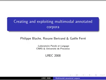 Creating and exploiting multimodal annotated  corpora  Philippe Blache, Roxane Bertrand &amp; Ga