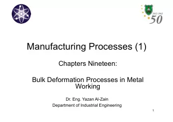 Manufacturing Processes (1)  Chapters Nineteen:  Bulk Deformation Processes in Metal  Working  Dr.
