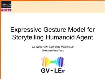 Expressive Gesture Model for  Storytelling Humanoid Agent  Le Quoc Anh, Catherine Pelachaud