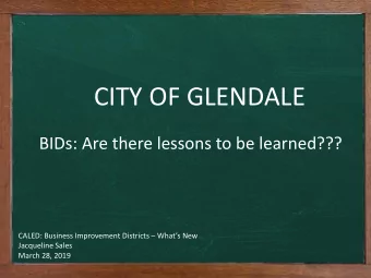 CITY OF GLENDALE  BIDs: Are there lessons to be learned??? CALED: Business Improvement Districts