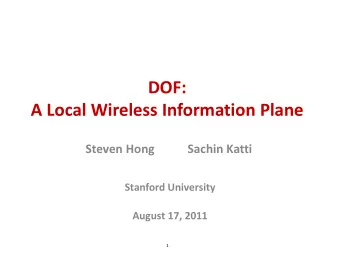 DOF: A Local Wireless Information Plane Sachin Katti  Steven Hong  Stanford University  August 17,