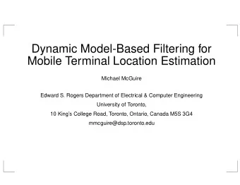 Dynamic Model-Based Filtering for  Mobile Terminal Location Estimation  Michael McGuire  Edward S.