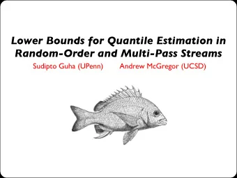 Lower Bounds for Quantile Estimation in  Random-Order and Multi-Pass Streams  Sudipto Guha (UPenn)