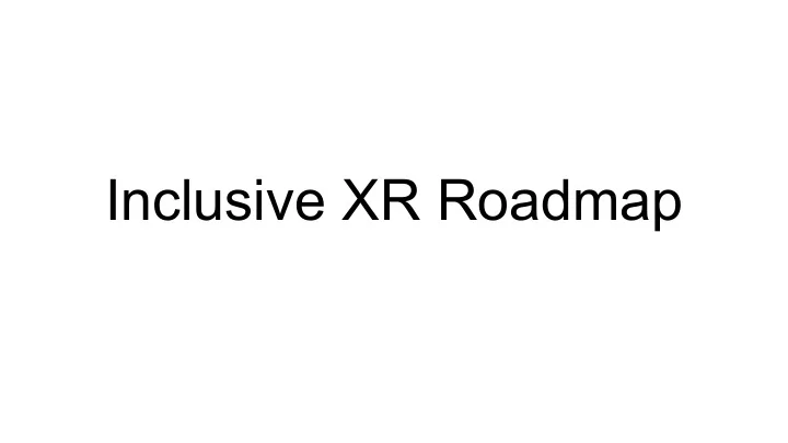 inclusive xr roadmap possible next steps