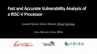 Joseph Paturel, Simon Rokicki, Olivier Sentieys  Univ. Rennes, Inria, IRISA  Why care about Fault