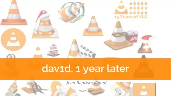 dav1d, 1 year later  Jean-Baptiste Kempf  0202-2020  Who am I?  President of VideoLAN  Work/Manage