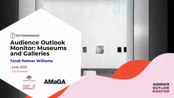 Audience Outlook  Monitor: Museums  and Galleries  Tandi Palmer Williams  June 2020  Many people
