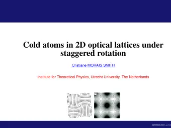 Cold atoms in 2D optical lattices under  staggered rotation  Cristiane MORAIS SMITH  Institute for