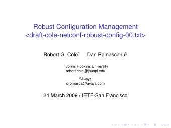 Robust Configuration Management  &lt;draft-cole-netconf-robust-config-00.txt&gt; Robert G. Cole 1