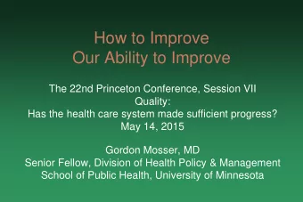 Our Ability to Improve  The 22nd Princeton Conference, Session VII  Quality:  Has the health care