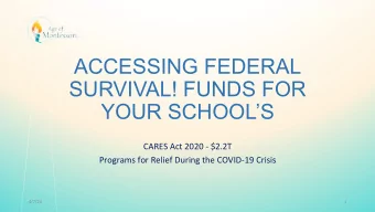 ACCESSING FEDERAL  SURVIVAL! FUNDS FOR  YOUR SCHOOLS  CARES Act 2020 - $2.2T  Programs for
