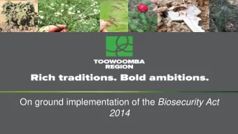 On ground implementation of the Biosecurity Act  2014  The Biosecurity Act 2014 (the Act) commenced