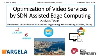 Optimization of Video Serv  rvices  by SDN-Assisted Edge Computing  A. Murat Tekalp  Department of