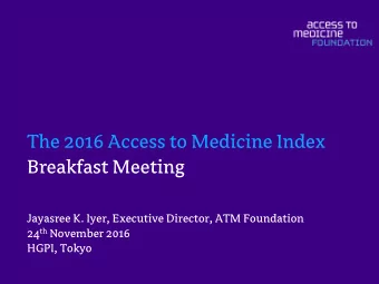 The 2016 Access to Medicine Index  Breakfast Meeting  Jayasree K. Iyer, Executive Director, ATM