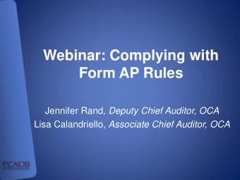 Webinar: Complying with  Form AP Rules Jennifer Rand, Deputy Chief Auditor, OCA Lisa Calandriello,
