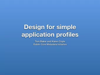 Design for simple  application profiles  Tom Baker and Karen Coyle  Dublin Core Metadata Initiative