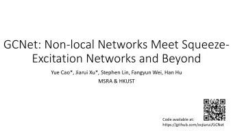 GCNet: Non-local Networks Meet Squeeze-  Excitation Networks and Beyond  Yue Cao*, Jiarui Xu*,