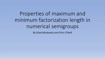 Properties of maximum and  minimum factorization length in  numerical semigroups  By Gilad