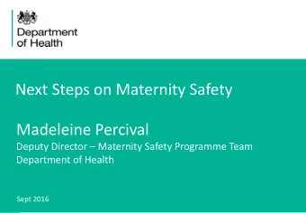 Madeleine Percival Deputy Director  Maternity Safety Programme Team  Department of Health  Sept