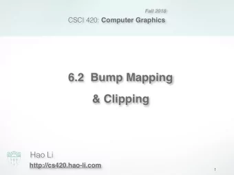 6.2  Bump Mapping  &amp; Clipping  Hao Li  http://cs420.hao-li.com  1  Bump Mapping  2  A long time