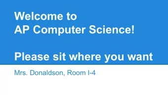 Welcome to  AP Computer Science!  Please sit where you want  Mrs. Donaldson, Room I-4  Go Bears!