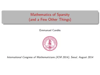 Mathematics of Sparsity  (and a Few Other Things)  Emmanuel Cand`  es  International Congress of