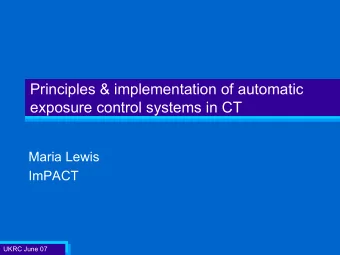 Principles &amp; implementation of automatic  exposure control systems in CT  Maria Lewis  ImPACT